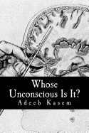 Whose Unconscious Is It?: A Deconstruction of Psychoanalysis and Neuropsychoanalysis