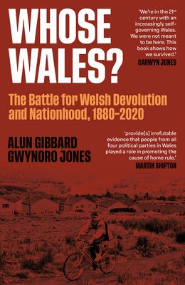 Whose Wales?: The Battle for Welsh Devolution and Nationhood 1880-2020 - Jones, Gwynoro