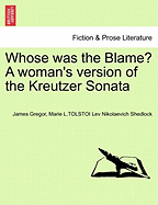 Whose Was the Blame? a Woman's Version of the Kreutzer Sonata - Gregor, James, and Shedlock, Marie L Tolstoi Lev Nikolaevic