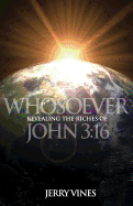 Whosoever: Revealing the Riches of John 3:16