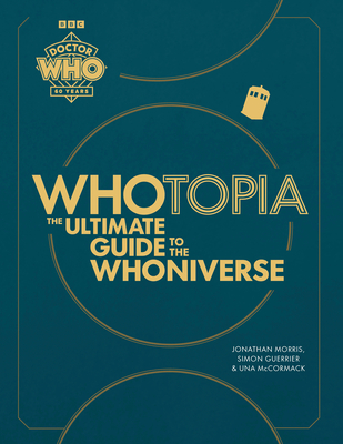Whotopia: The Ultimate Guide to the Whoniverse - Morris, Jonathan, and Guerrier, Simon, and McCormack, Una