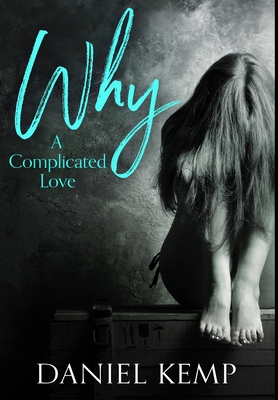 Why - A Complicated Love: Premium Hardcover Edition - Kemp, Daniel