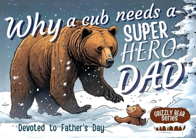 Why a Cub needs a Super Hero Dad: Great for Super Dads- An excellent Gift for Father's Day - M Borhan