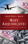 Why Adjudicate?: Enforcing Trade Rules in the Wto
