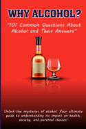 Why Alcohol?: "101 Common Questions About Alcohol and Their Answers"