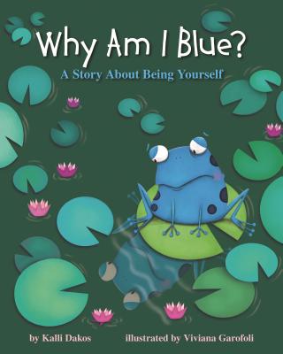 Why Am I Blue?: A Story about Being Yourself - Dakos, Kalli, and Pitman, Gayle E (Afterword by)