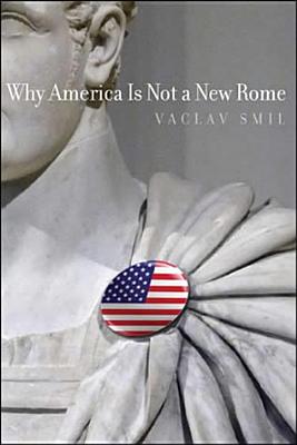 Why America Is Not a New Rome - Smil, Vaclav
