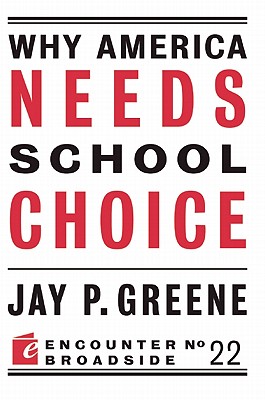 Why America Needs School Choice - Greene, Jay P