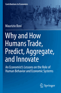 Why and How Humans Trade, Predict, Aggregate, and Innovate: An Economist's Lessons on the Role of Human Behavior and Economic Systems