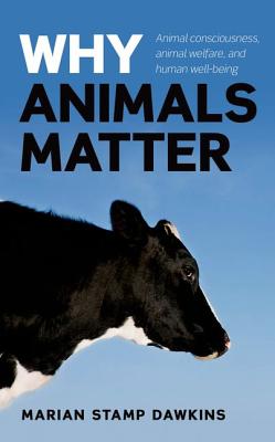 Why Animals Matter: Animal consciousness, animal welfare, and human well-being - Stamp Dawkins, CBE,, Marian