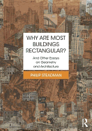 Why are Most Buildings Rectangular?: And Other Essays on Geometry and Architecture