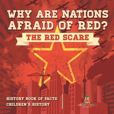 Why are Nations Afraid of Red? The Red Scare - History Book of Facts Children's History - Baby Professor