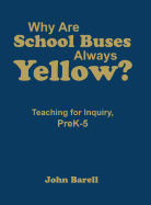 Why Are School Buses Always Yellow?: Teaching for Inquiry, PreK-5