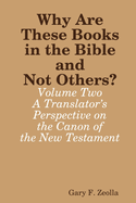 Why are These Books in the Bible and Not Others? - Volume Two - A Translator's Perspective on the Canon of the New Testament