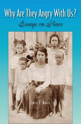 Why are They Angry with Us?: Essays on Race - Davis, Larry E.