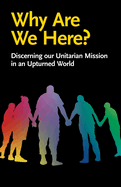 Why Are We Here?: Discerning our Unitarian Mission in an Upturned World
