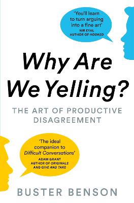 Why Are We Yelling?: The Art of Productive Disagreement - Benson, Buster