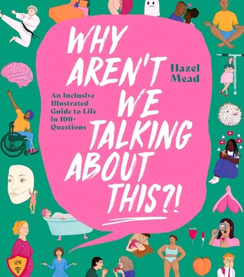 Why Aren't We Talking about This?!: An Inclusive Illustrated Guide to Life in 100+ Questions - Mead, Hazel