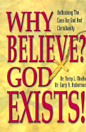 Why Believe? God Exists!: Rethinking the Case for God and Christianity - Miethe, Terry L, A.M., Ph.D., M.A., and Habermas, Gary R, M.A., Ph.D., D.D.