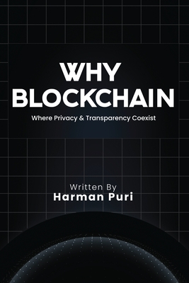 Why Blockchain: Where Privacy and Transparency Coexist - Harmanpreet Singh Puri