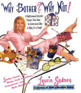 Why Bother? Why Not!: A Hollywood Insider Shows You How to Entertain Like a Star, in a Snap!