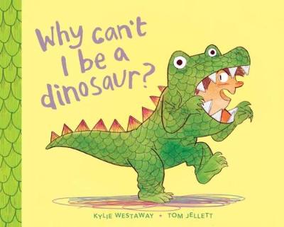 Why Can't I Be a Dinosaur? - Westaway, Kylie