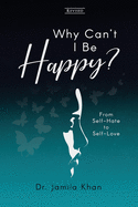 Why Can't I Be Happy: From Self-Hate to Self-Love