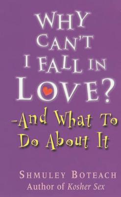 Why Can't I Fall in Love? - Boteach, Shmuel