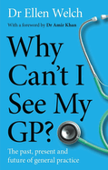 Why Can't I See My GP?: The Past, Present and Future of General Practice