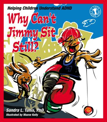 Why Can't Jimmy Sit Still?: Helping Children Understand ADHD - Tunis, Sandra L, PH D