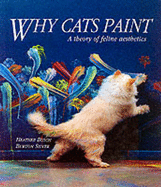 Why Cats Paint: A Theory of Feline Aesthetics - Busch, Heather, and Silver, Burton