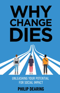 Why Change Dies: Unleashing Your Potential for Social Impact