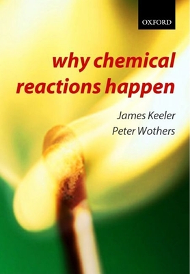 Why Chemical Reactions Happen - Keeler, James, and Wothers, Peter