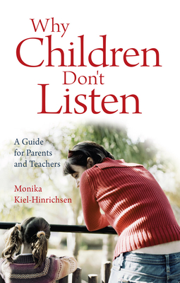 Why Children Don't Listen: A Guide for Parents and Teachers - Kiel-Hinrichsen, Monika