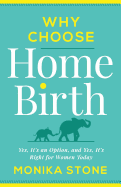 Why Choose Home Birth: Yes, It's an Option, and Yes, It's Right for Women Today