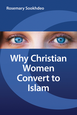 Why Christian Women Convert to Islam - Sookhdeo, Rosemary, Mrs.