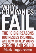 Why Companies Fail: The 10 Big Reasons Businesses Crumble, and How to Keep Yours Strong and Solid