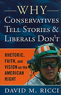 Why Conservatives Tell Stories and Liberals Don't: Rhetoric, Faith, and Vision on the American Right