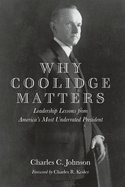 Why Coolidge Matters: Leadership Lessons from America's Most Underrated President