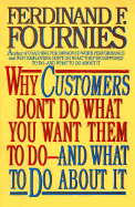 Why Customers Don't Do What You Want Them to Do and What to Do about It