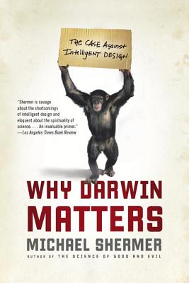 Why Darwin Matters: The Case Against Intelligent Design - Shermer, Michael