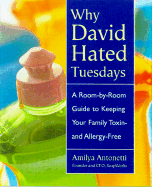 Why David Hated Tuesdays: One Courageous Mother's Guide to Keeping Your Family Toxin and Allergy Free