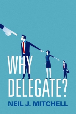 Why Delegate? P - Mitchell, Neil J