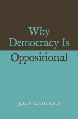 Why Democracy Is Oppositional - Medearis, John