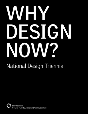 Why Design Now?: National Design Triennial - McCarty, Cara (Text by), and Lupton, Ellen (Text by), and McQuaid, Matilda (Text by)