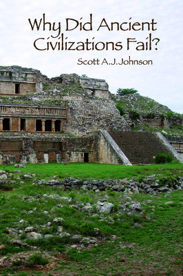 Why Did Ancient Civilizations Fail? - Johnson, Scott A J