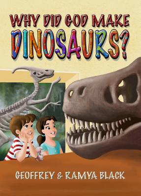 Why Did God Make Dinosaurs? - Black, Geoffrey