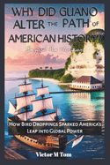 Why did Guano alter the path of American history?: Beyond the Horizon: How Bird Droppings Sparked America's Leap into Global Power