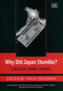 Why Did Japan Stumble?: Causes and Cures - Freedman, Craig (Editor)