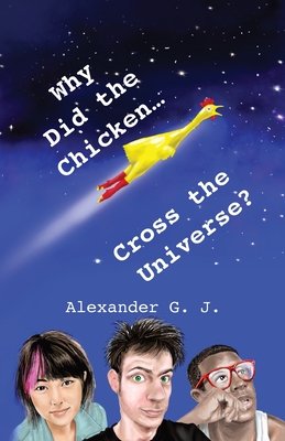 Why Did The Chicken Cross The Universe? - James, Alex